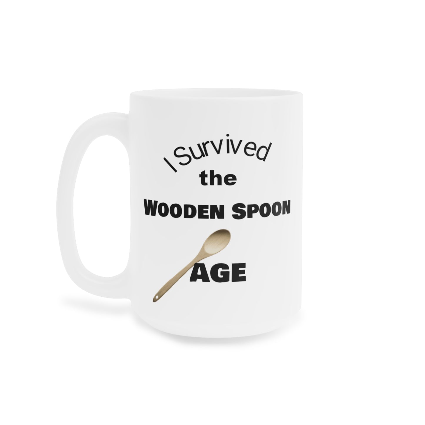 Survived the Wooden Spoon Age Ceramic Mugs (11oz\15oz\20oz)