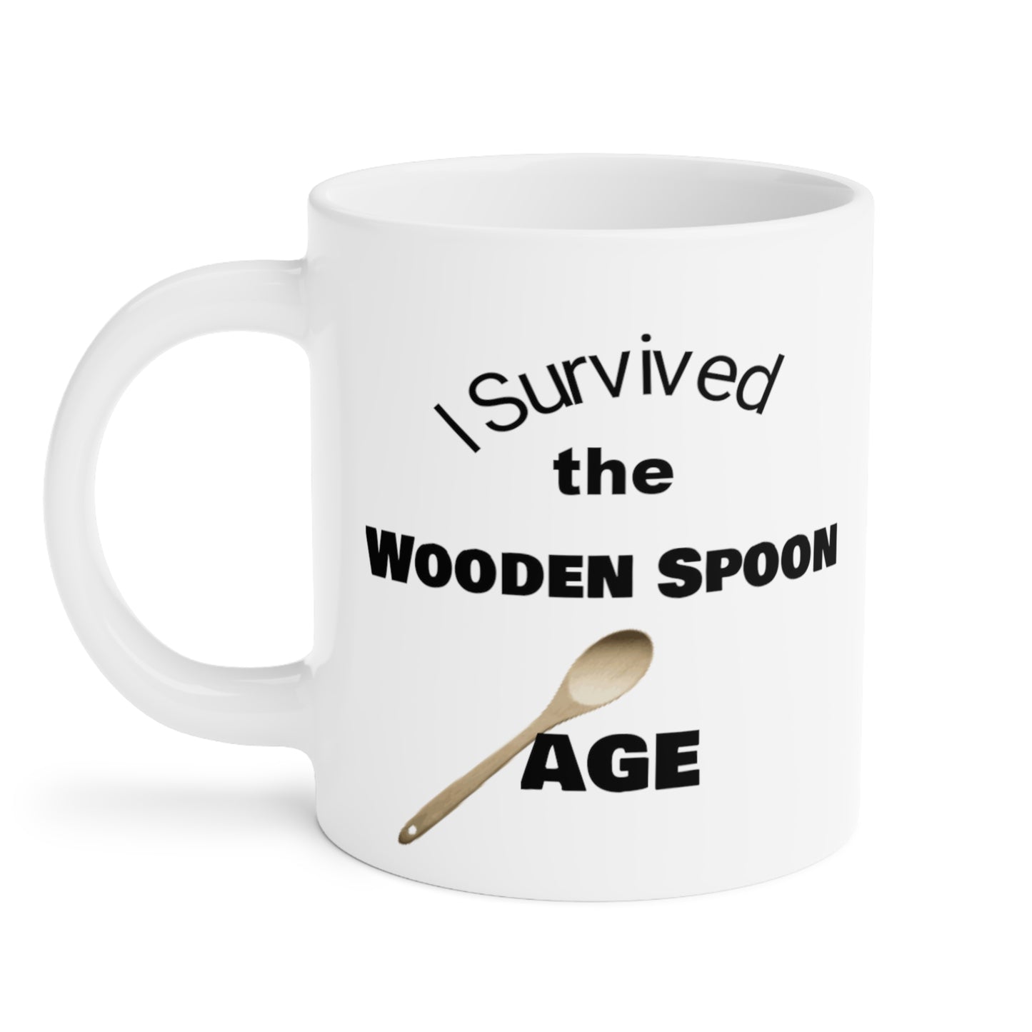 Survived the Wooden Spoon Age Ceramic Mugs (11oz\15oz\20oz)