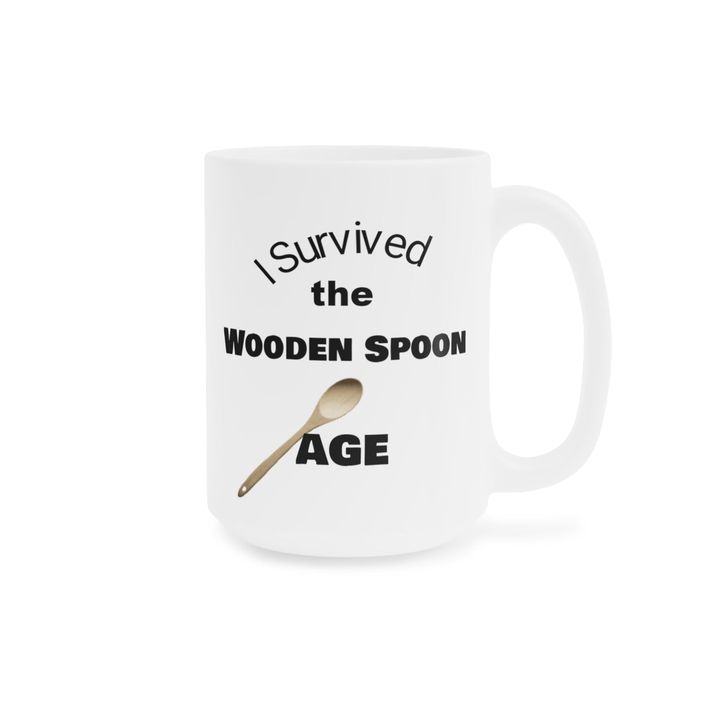 Survived the Wooden Spoon Age Ceramic Mugs (11oz\15oz\20oz)