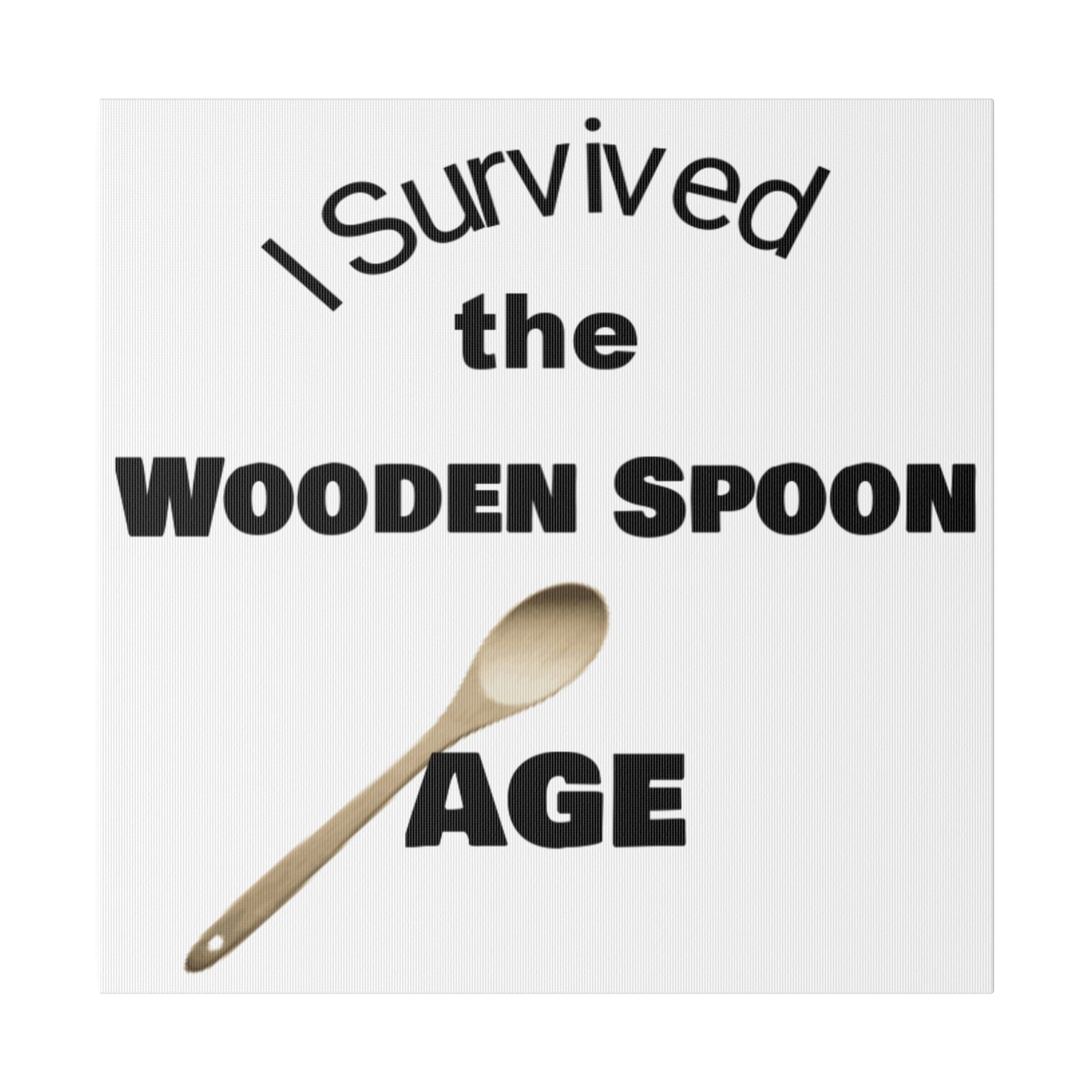 Survived the Wooden Spoon Age Matte Canvas