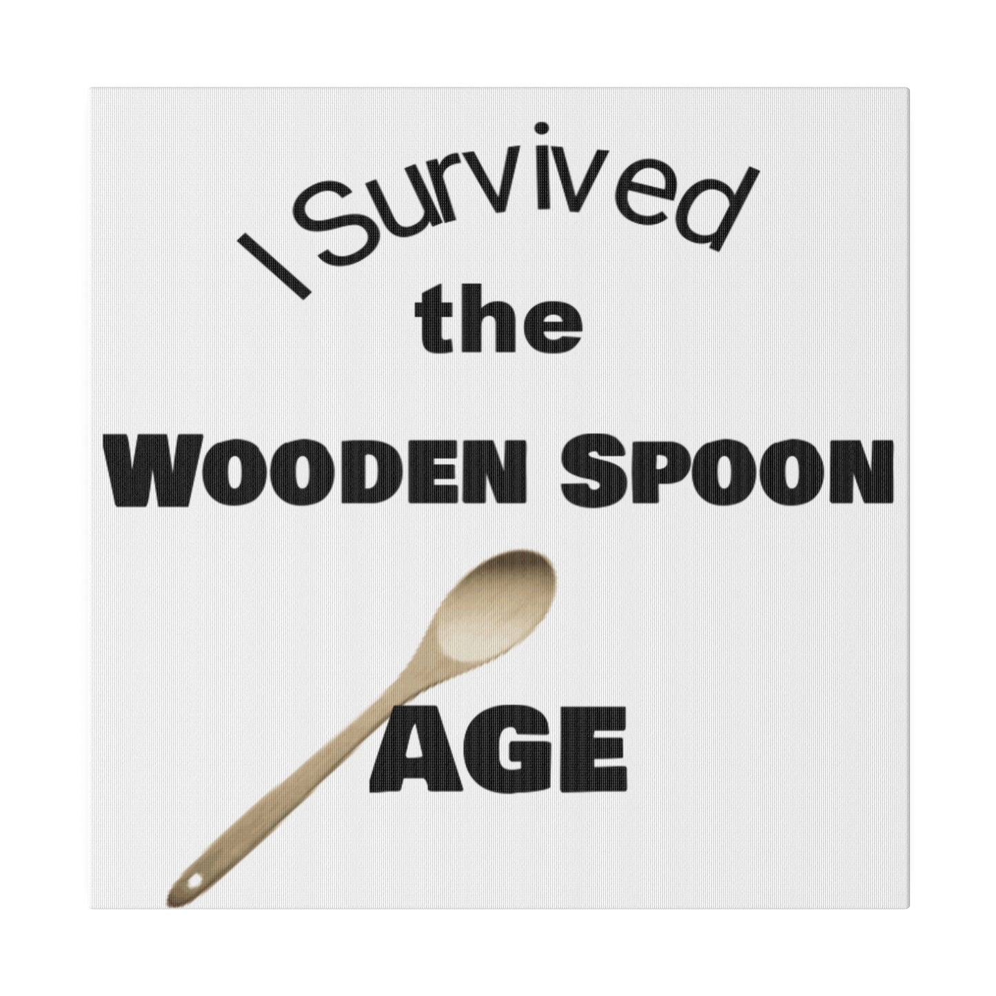 Survived the Wooden Spoon Age Matte Canvas