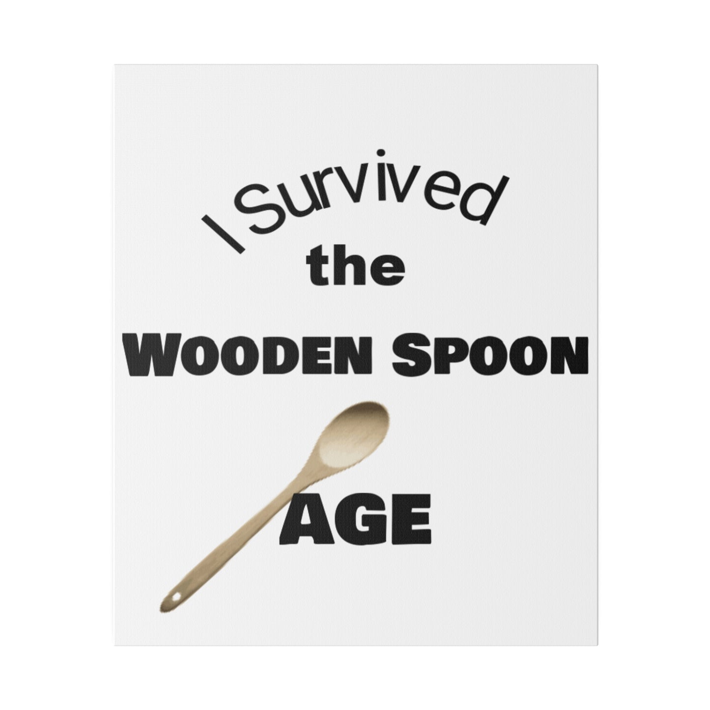 Survived the Wooden Spoon Age Matte Canvas