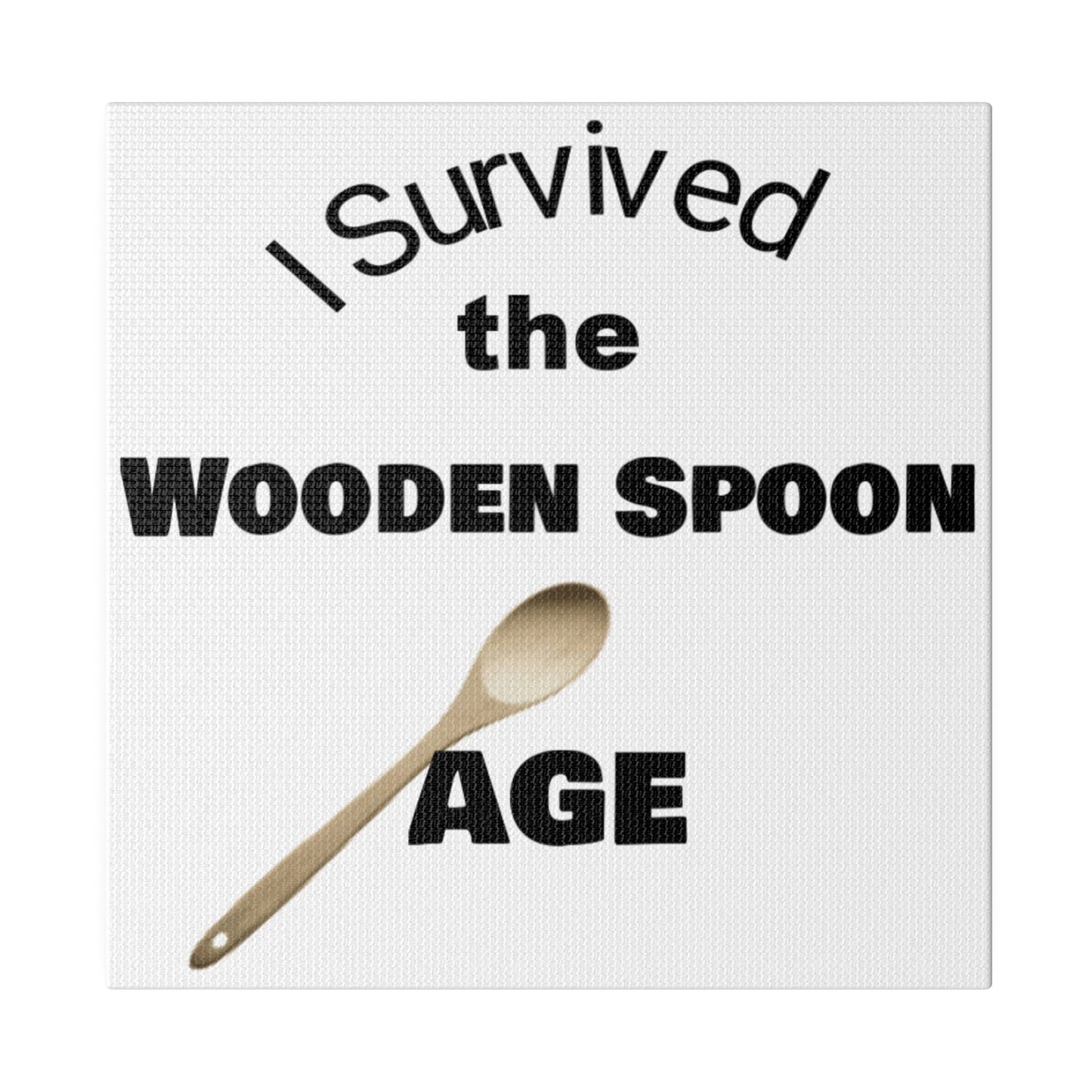 Survived the Wooden Spoon Age Matte Canvas